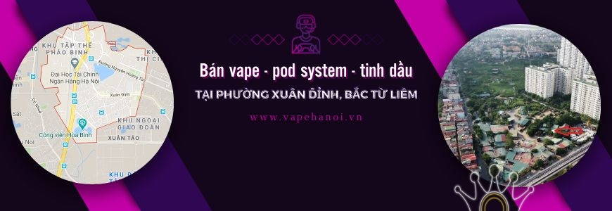 Bán Vape - Pod system và Tinh dầu tại phường Xuân Đỉnh, Bắc Từ Liêm