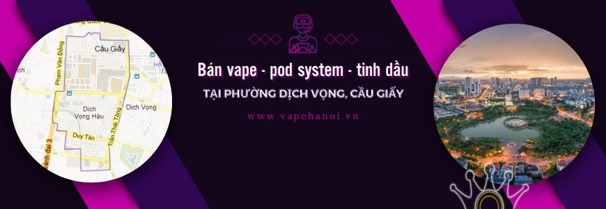 Bán Vape - Pod system và Tinh dầu tại phường Dịch Vọng, Cầu Giấy