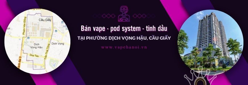 Bán Vape - Pod system và Tinh dầu tại phường Dịch Vọng Hậu, Cầu Giấy