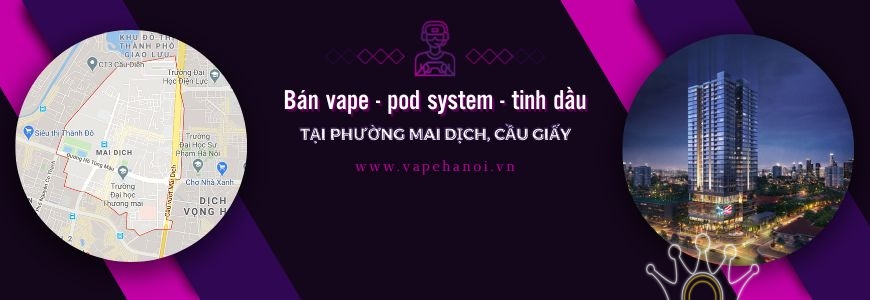 Bán Vape - Pod system và Tinh dầu tại phường Mai Dịch, Cầu Giấy