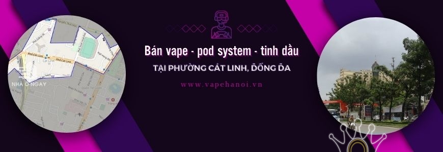 Bán Vape - Pod system và Tinh dầu tại phường Cát Linh, Đống Đa