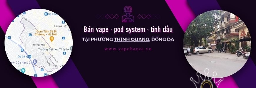 Bán Vape - Pod system và Tinh dầu tại phường Thịnh Quang, Đống Đa