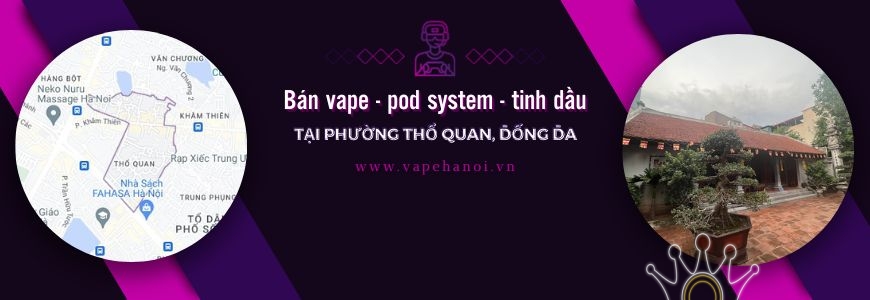 Bán Vape - Pod system và Tinh dầu tại phường Thổ Quan, Đống Đa