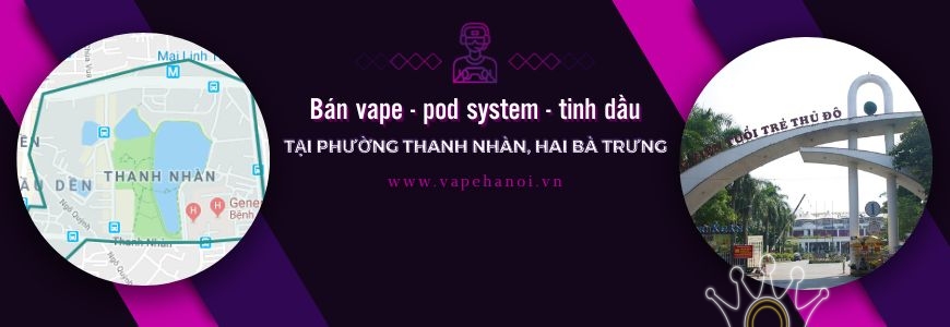 Bán Vape - Pod system và Tinh dầu tại phường Thanh Nhàn, Hai Bà Trưng