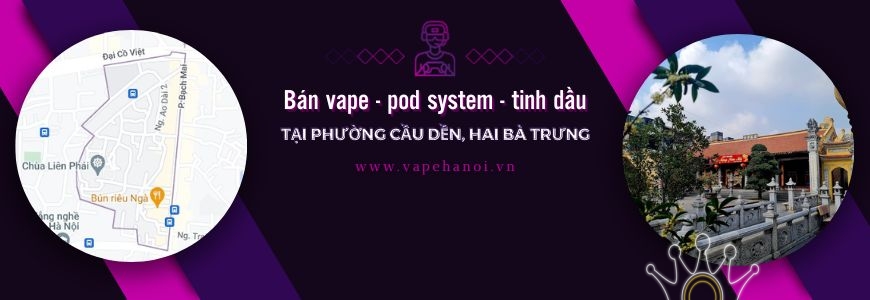 Bán Vape - Pod system và Tinh dầu tại phường Cầu Dền, Hai Bà Trưng