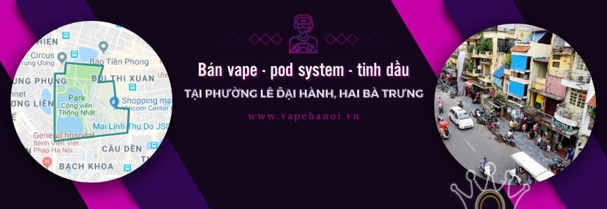 Bán Vape - Pod system và Tinh dầu tại phường Lê Đại Hành, Hai Bà Trưng