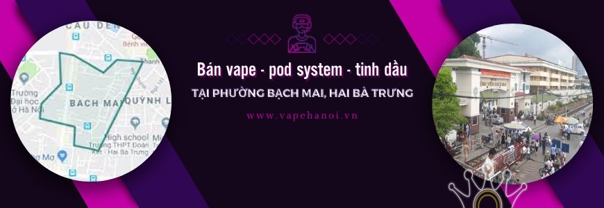 Bán Vape - Pod system và Tinh dầu tại phường Bạch Mai, Hai Bà Trưng