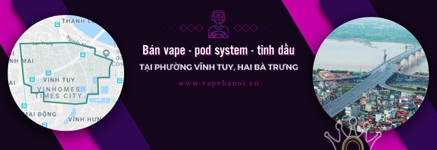 Bán Vape - Pod system và Tinh dầu tại phường Vĩnh Tuy, Hai Bà Trưng