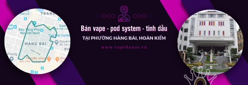 Bán Vape - Pod system và Tinh dầu tại phường Hàng Bài, Hoàn Kiếm