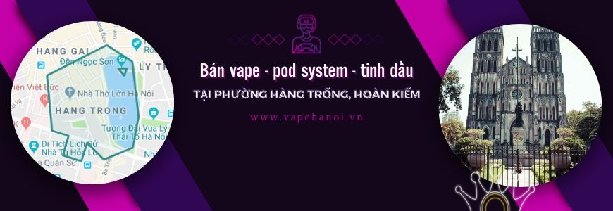 Bán Vape - Pod system và Tinh dầu tại phường Hàng Trống, Hoàn Kiếm