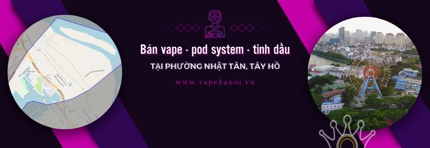 Bán Vape - Pod system và Tinh dầu tại phường Nhật Tân, Tây Hồ