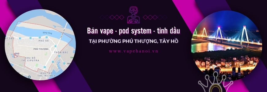 Bán Vape - Pod system và Tinh dầu tại phường Phú Thượng, Tây Hồ