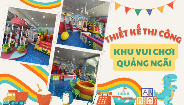 Thiết Kế Thi Công Trọn Gói Khu Vui Chơi Quảng Ngãi