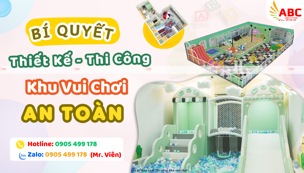Bí Quyết Thiết Kế Thi Công Khu Vui Chơi Trẻ Em An Toàn - Uy Tín
