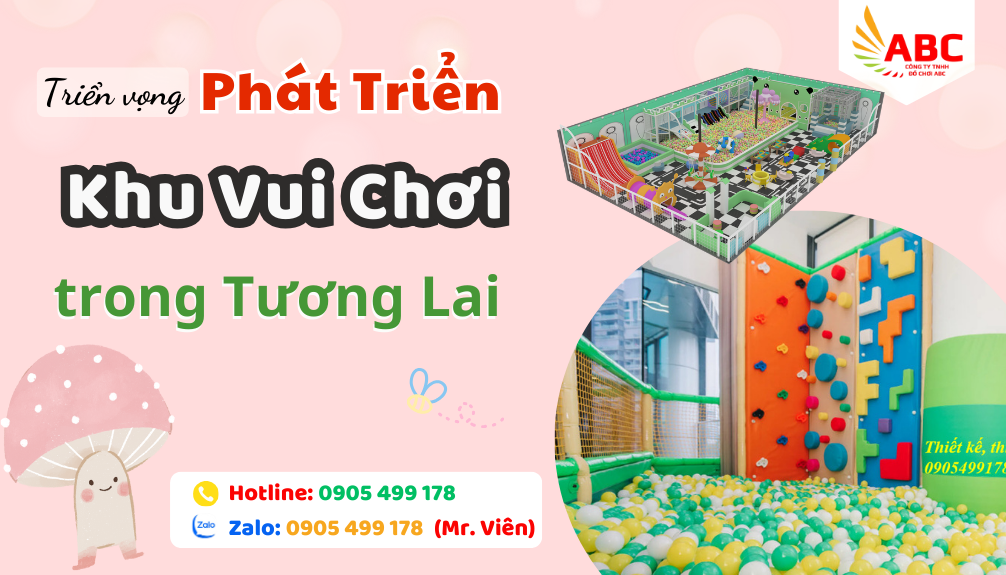 Triển vọng phát triển tương lai trong ngành Khu Vui Chơi trẻ em trong nhà