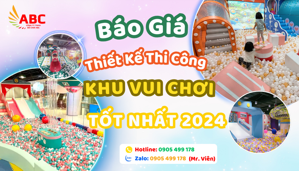 Báo Giá Thiết Kế Thi Công Khu Vui Chơi Tốt Nhất 2024