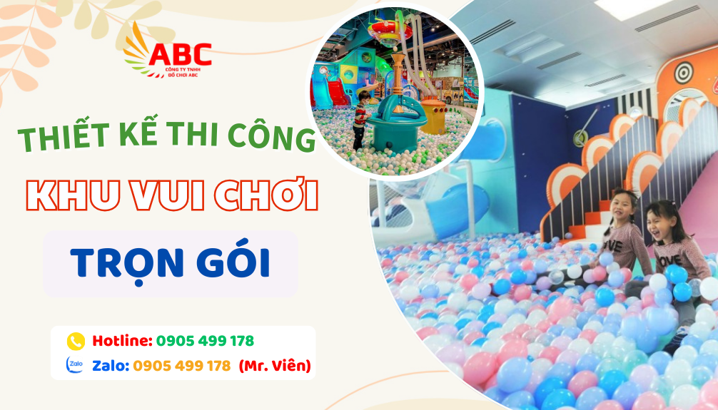 Giải Pháp Toàn Diện Thiết Kế và Thi Công Khu Vui Chơi