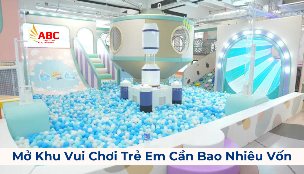 Mở Khu Vui Chơi Trẻ Em Cần Bao Nhiêu Vốn