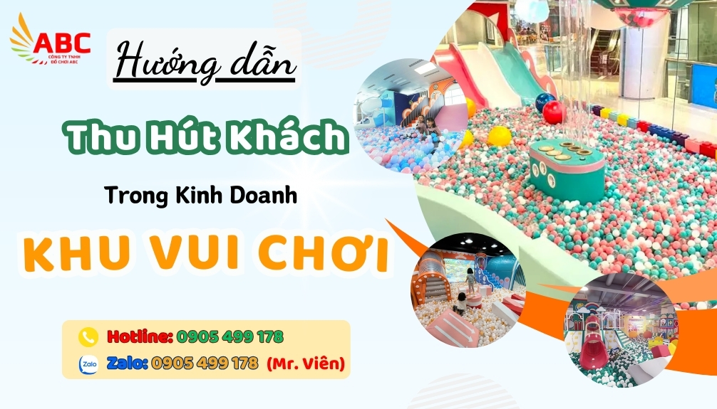 +7 Cách Thu Hút Khách Trong Kinh Doanh Khu Vui Chơi Trẻ Em