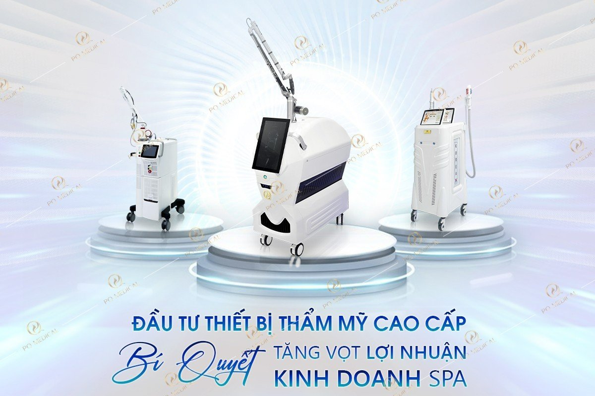 Đầu Tư Thiết Bị Thẩm Mỹ Cao Cấp – Bí Quyết Tăng Vọt Lợi Nhuận Kinh Doanh Spa
