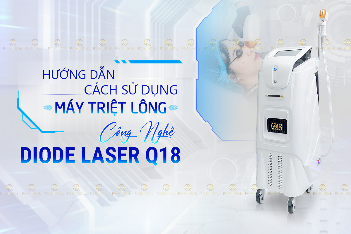 Hướng Dẫn Cách Sử Dụng Máy Triệt Lông Công Nghệ Diode Laser Q18
