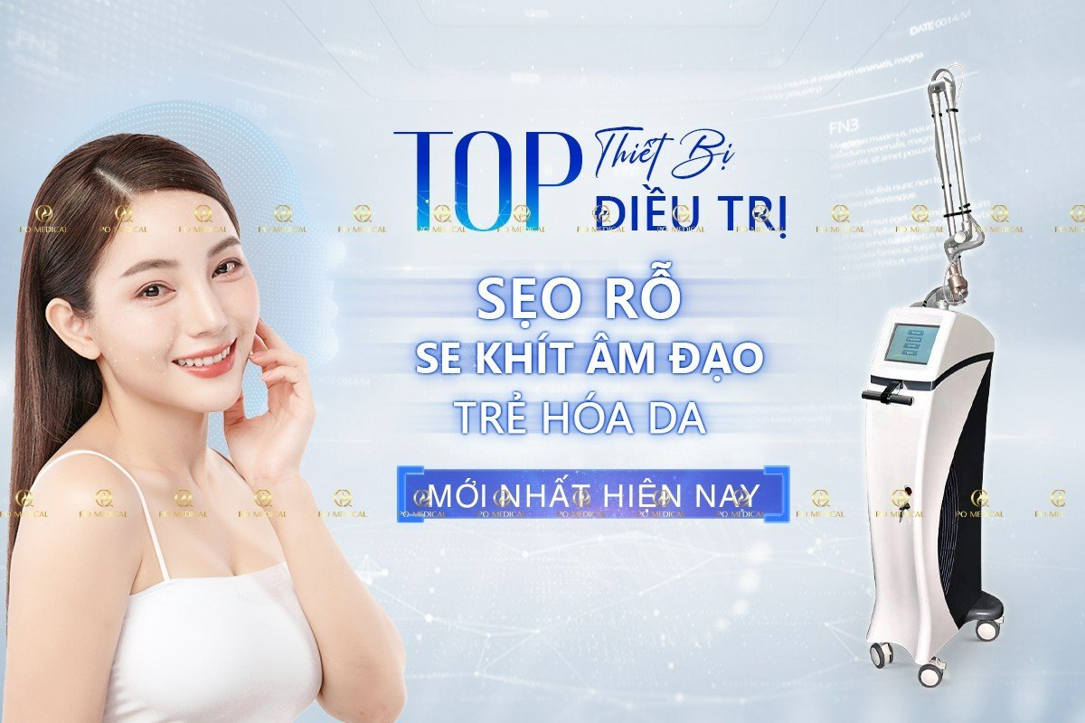 Top thiết bị điều trị sẹo rỗ, se khít âm đạo, trẻ hóa da mới nhất hiện nay