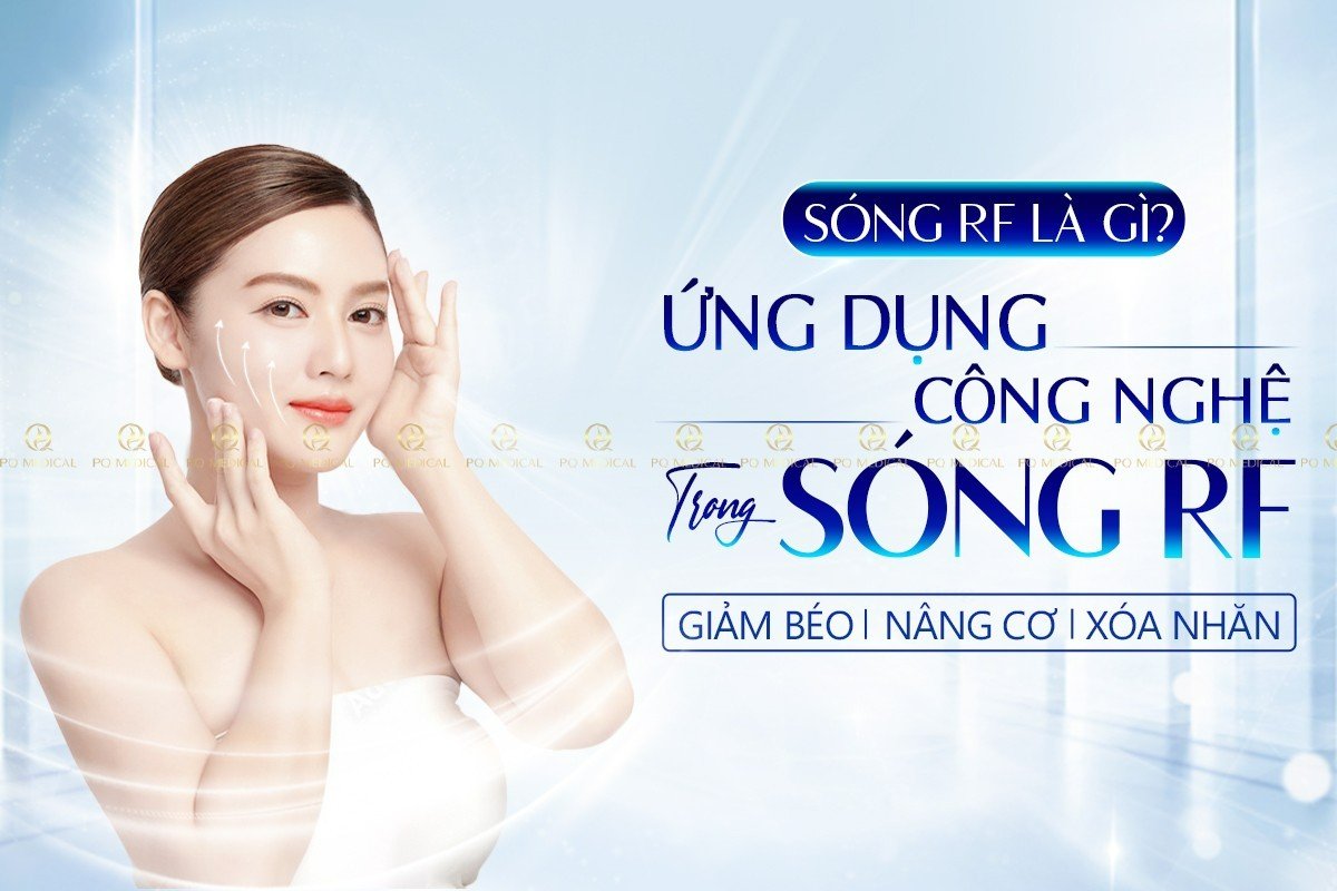 Sóng RF là gì? Ứng dụng công nghệ sóng RF trong giảm béo, nâng cơ, xóa nhăn hiệu quả