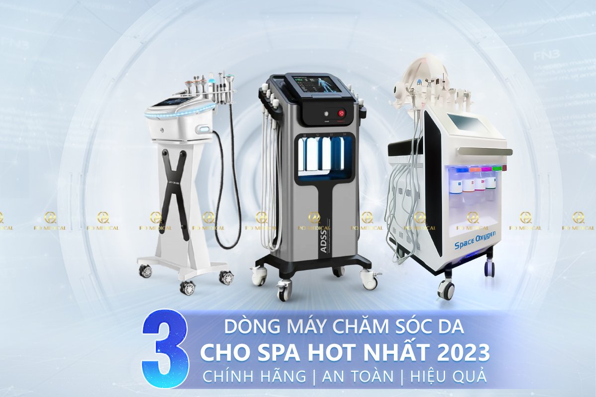 3 Dòng Máy Chăm Sóc Da Mặt Cho Spa Hiệu Quả HOT nhất 2023