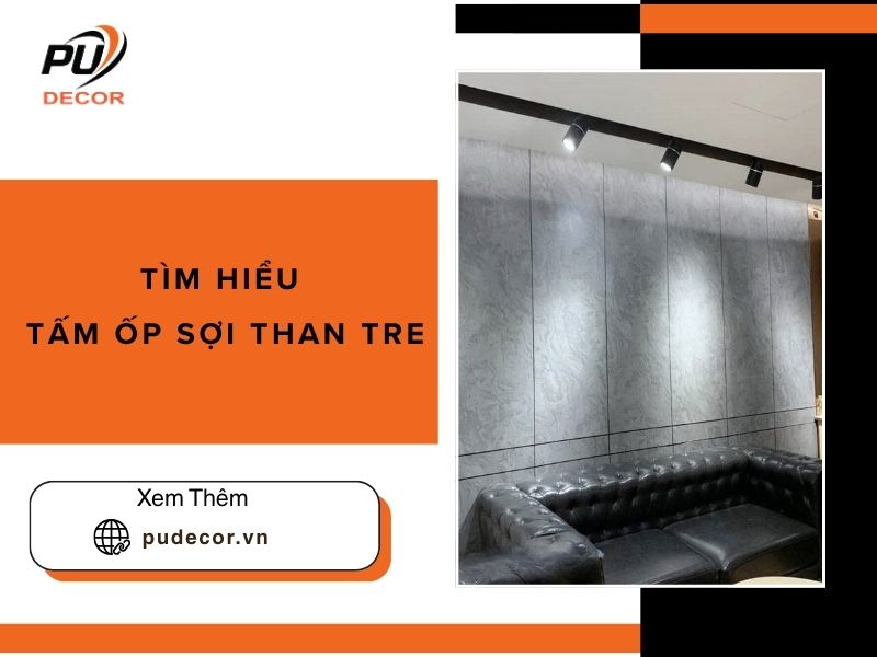 Tìm hiểu tấm ốp sợi than tre: Phân loại và ưu nhược điểm nổi bật