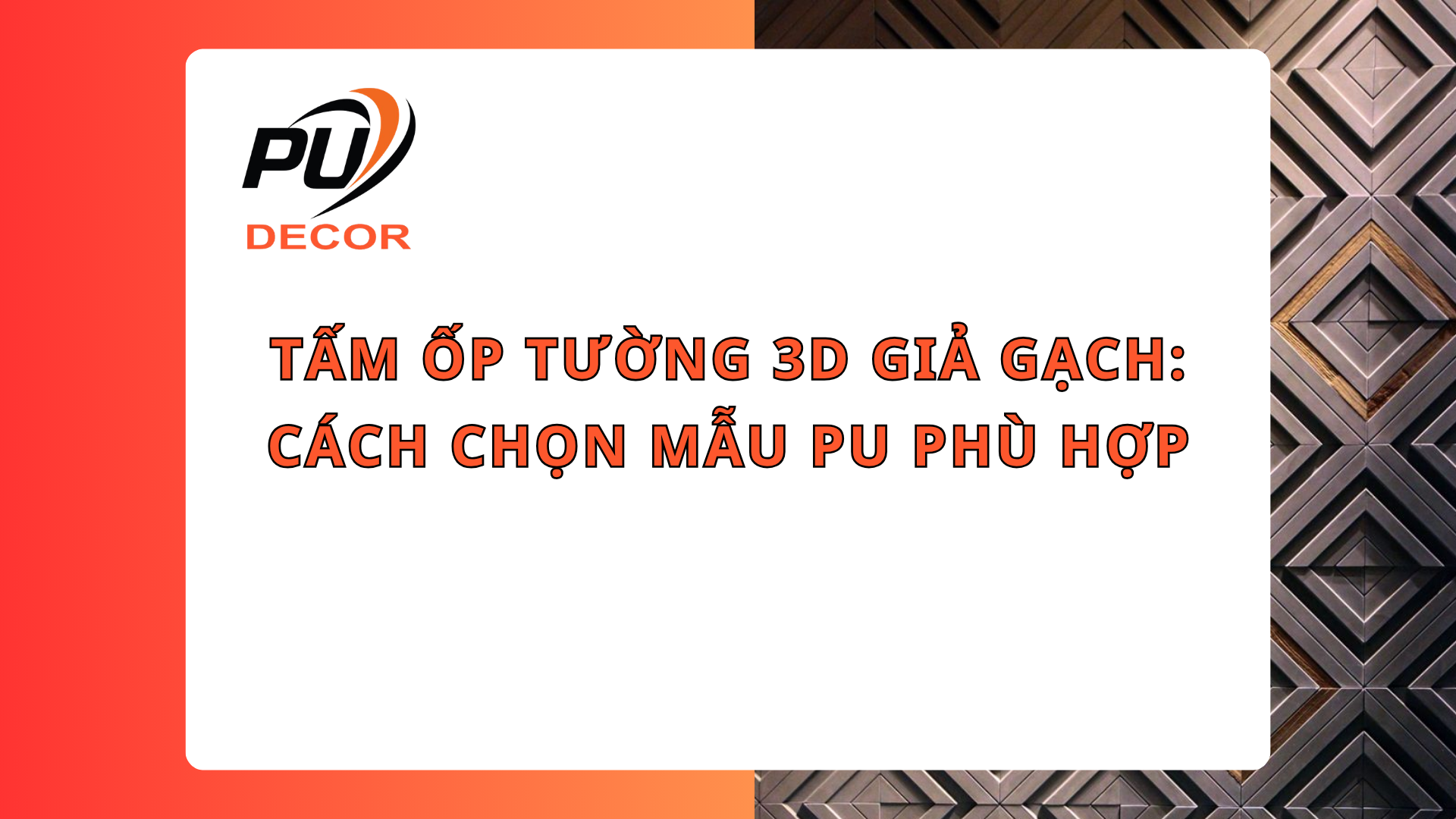 Tấm ốp tường 3D giả gạch: Cách chọn mẫu PU phù hợp