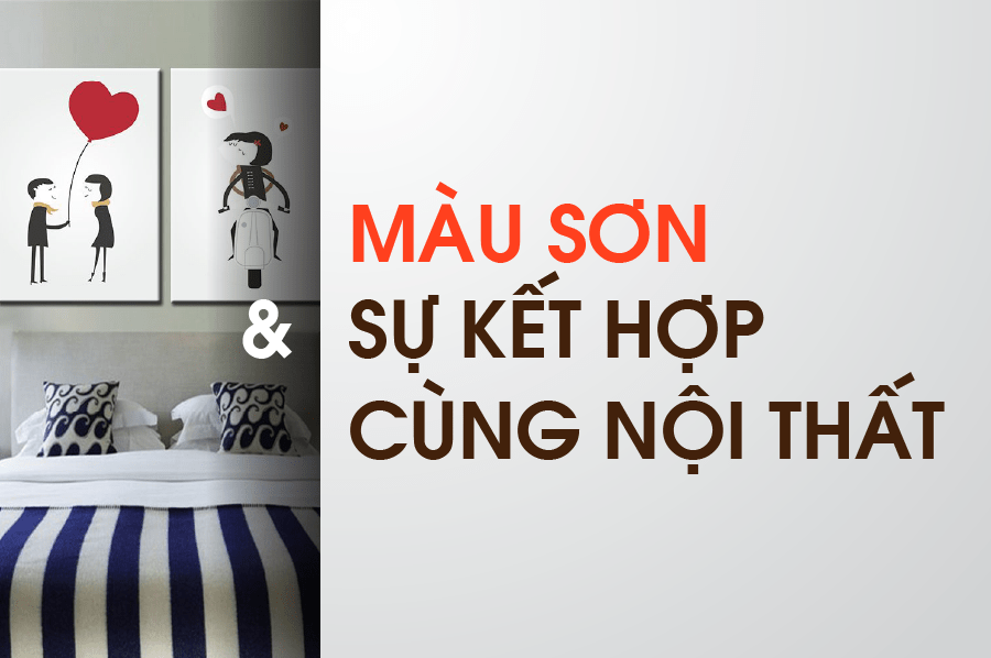 MÀU SƠN VÀ SỰ KẾT HỢP CÙNG NỘI THẤT