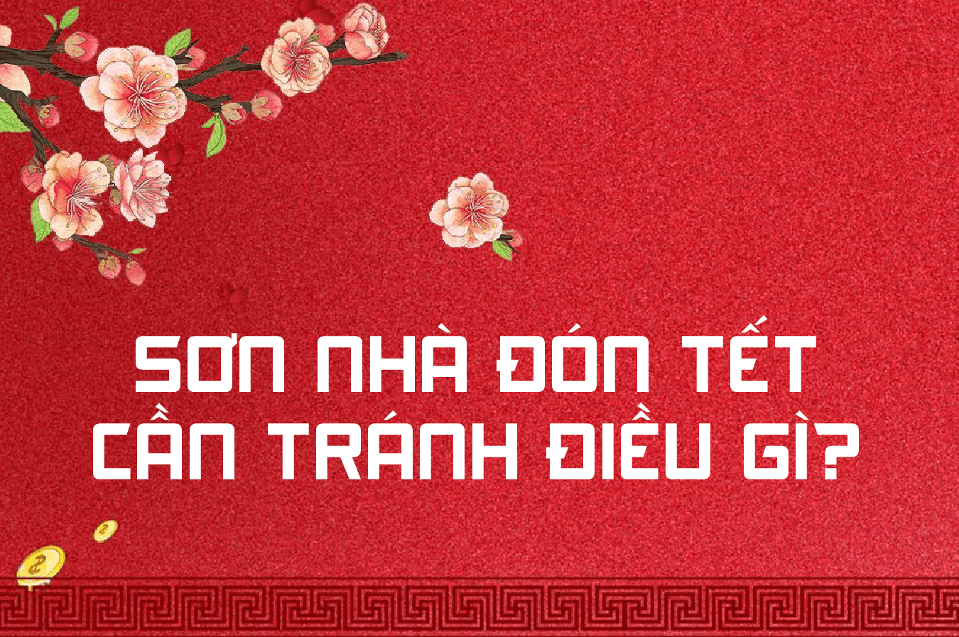 SƠN NHÀ ĐÓN TẾT – CẦN TRÁNH ĐIỀU GÌ ?