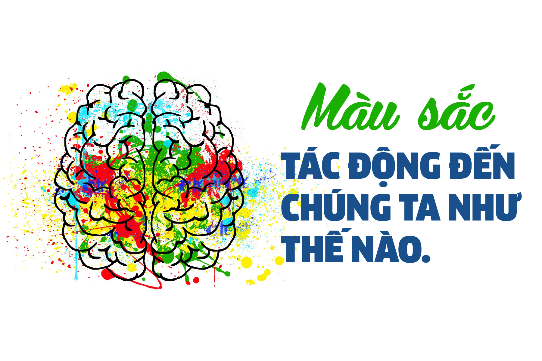 MÀU SẮC TÁC ĐỘNG ĐẾN CHÚNG TA THẾ NÀO.