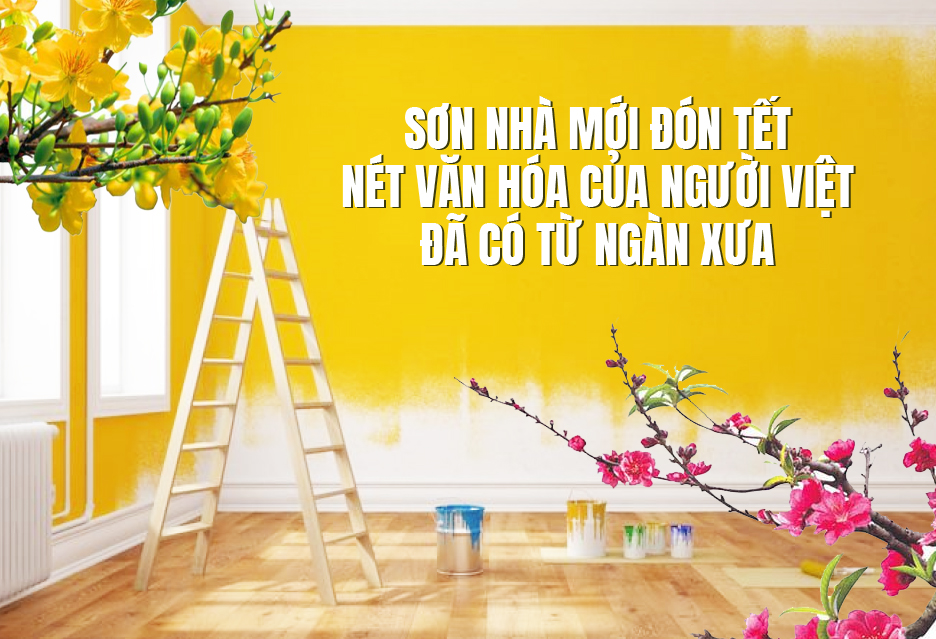 Sơn nhà mới đón Tết – nét văn hóa của người Việt đã có từ ngàn xưa
