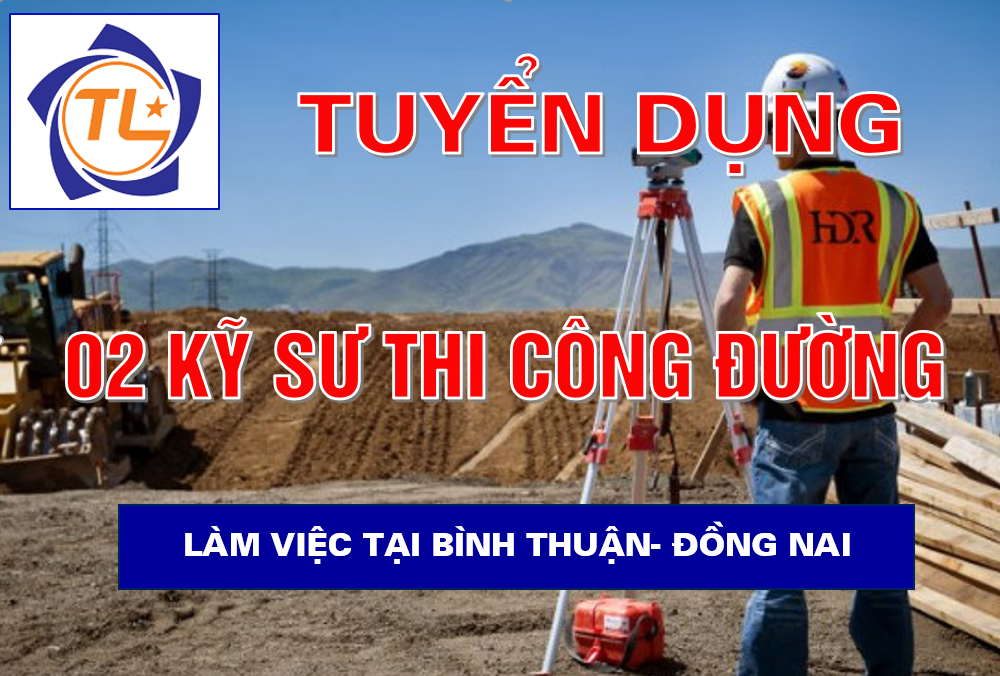 Tuyển dụng : 02 Kỹ sư phụ trách kỹ thuật thi công đường bộ