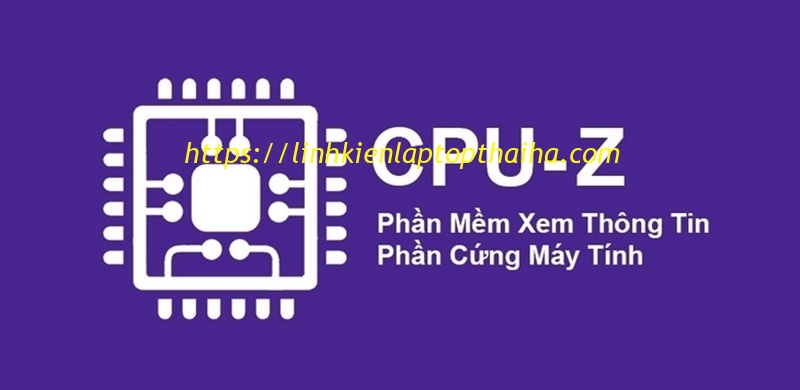 Hướng dẫn kiểm tra cấu hình máy tính– Tải CPU-Z