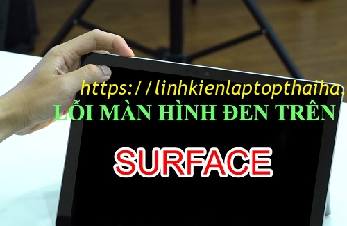 Lỗi màn hình đen trên máy tính, laptop Surface