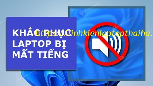 5 Cách Đơn Giản Để Khắc Phục Laptop Bị Mất Tiếng Ngay Tại Nhà