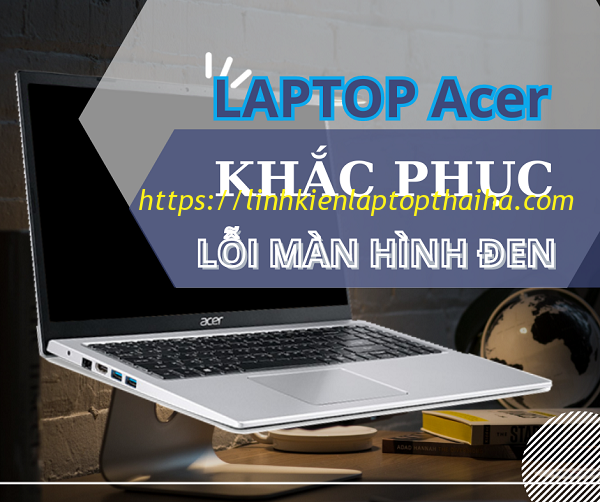 Nguyên Nhân Và Cách Khắc Phục Laptop Acer Màn Hình Đen