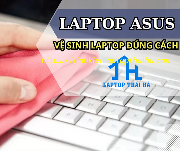 Hướng dẫn cách vệ sinh laptop Asus đúng cách