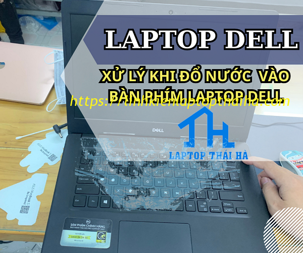 9 bước xử lý nước đổ vào bàn phím laptop Dell