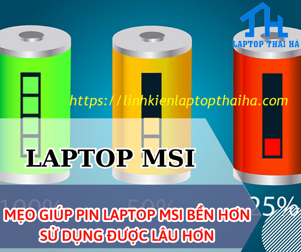 Mẹo giúp pin laptop Msi bền hơn, sử dụng được lâu hơn cực dễ thực hiện
