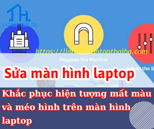 Cách khắc phục hiện tượng mất màu và méo hình trên màn hình laptop