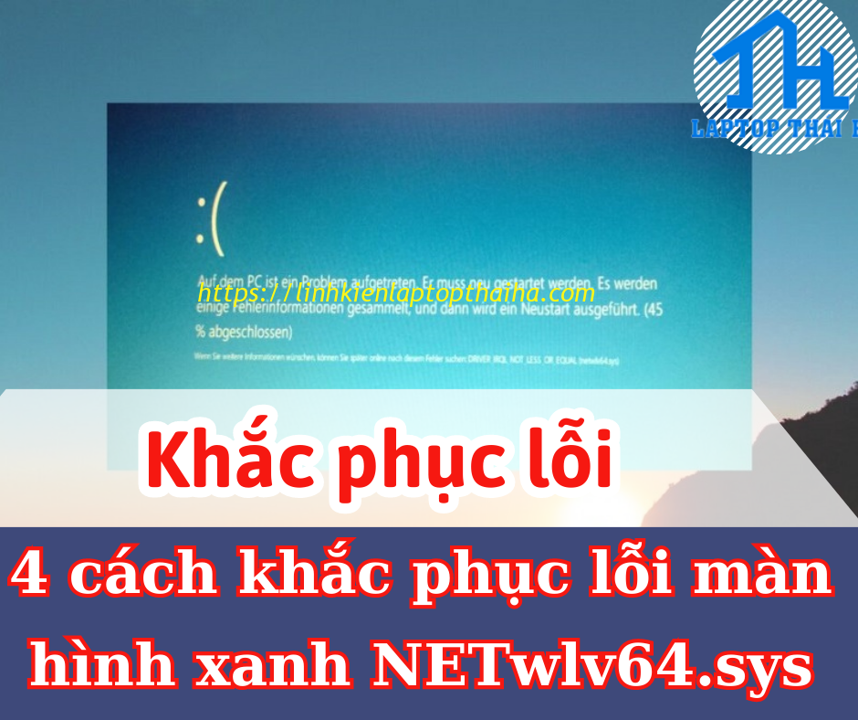 4 cách khắc phục lỗi màn hình xanh NETwlv64.sys