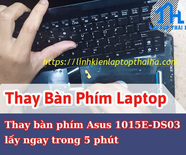 Thay bàn phím Asus 1015E-DS03 lấy ngay trong 5 phút