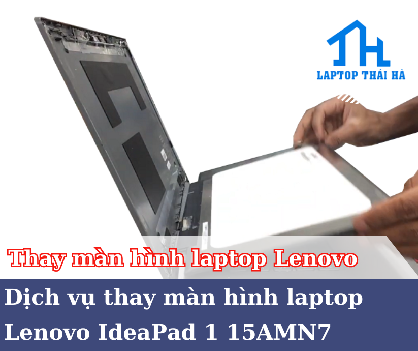 Thay màn hình laptop Lenovo IdeaPad 1 15AMN7