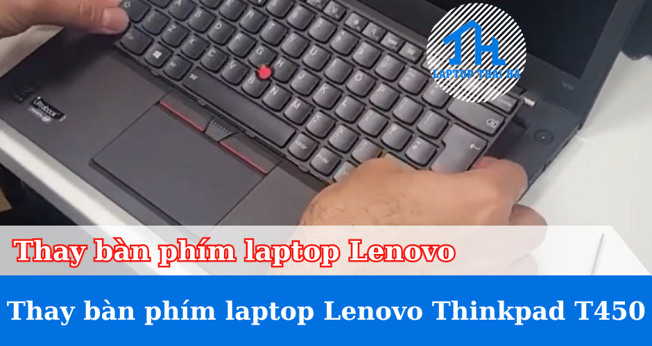 Thay bàn phím laptop Lenovo Thinkpad T450