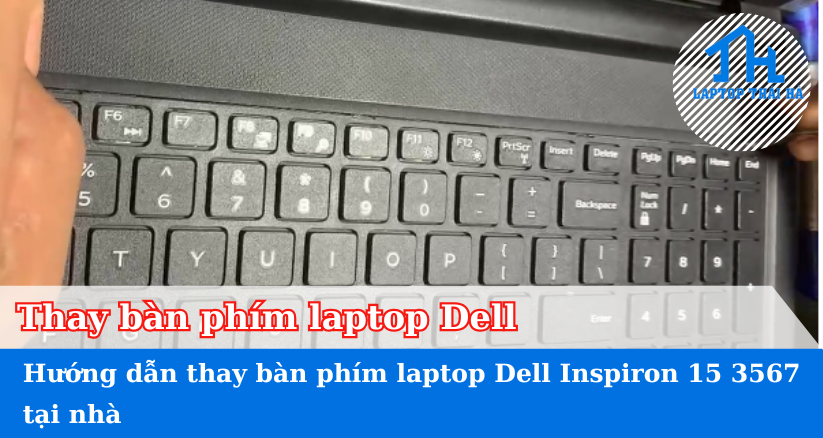 Hướng dẫn thay bàn phím laptop Dell Inspiron 15 3567