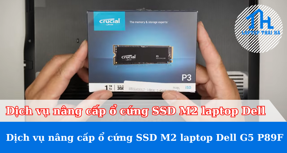 Dịch vụ nâng cấp ổ cứng SSD M2 laptop Dell G5 P89F