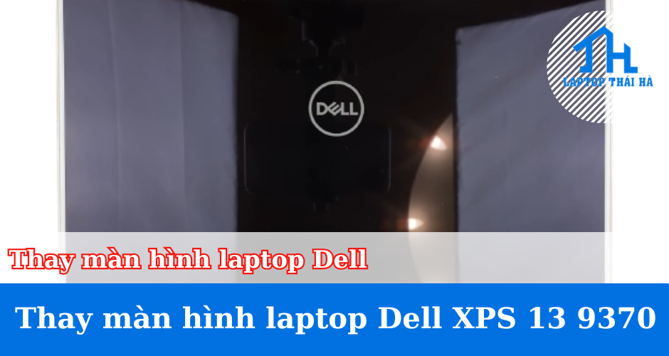 Thay màn hình laptop Dell XPS 13 9370